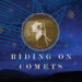 Riding on Comets